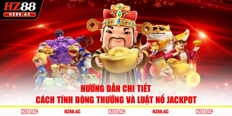 Hướng dẫn chi tiết cách tính dòng thưởng và luật nổ Jackpot