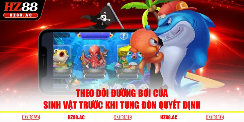 Theo dõi đường bơi của sinh vật trước khi tung đòn quyết định